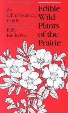 Cover for Kelly Kindscher · Edible Wild Plants of the Prairie: An Ethnobotanical Guide (Paperback Book) (1987)