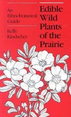 Edible Wild Plants of the Prairie: An Ethnobotanical Guide - Kelly Kindscher - Books - University Press of Kansas - 9780700603251 - July 30, 1987