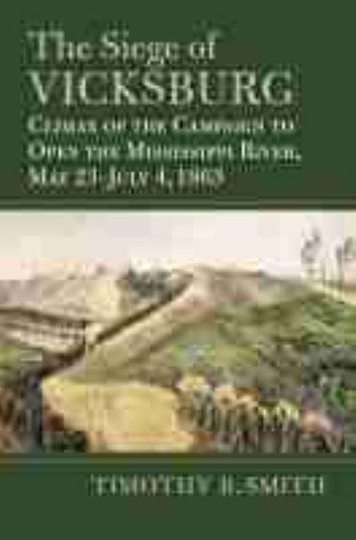 The Siege of Vicksburg: Climax of the Campaign to Open the Mississippi River, May 23-July 4, 1863 - Timothy B. Smith - Books - University Press of Kansas - 9780700632251 - June 18, 2021