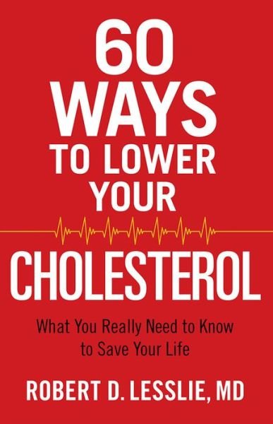 Cover for Robert D Lesslie · 60 Ways to Lower Your Cholesterol (Paperback Book) (2015)