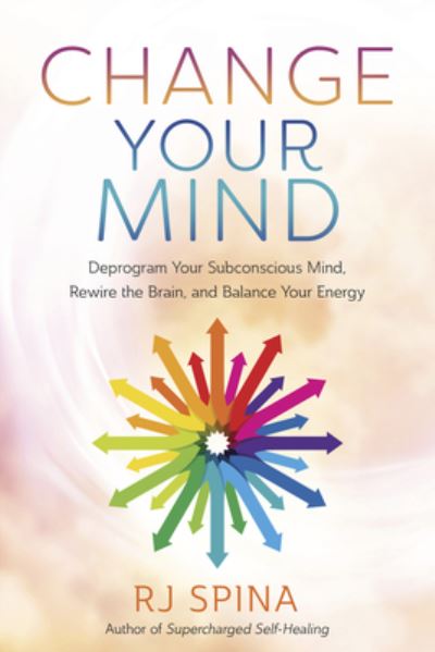 Cover for R.J. Spina · Change Your Mind: Deprogram Your Subconscious Mind, Rewire the Brain, and Balance Your Energy (Pocketbok) (2023)