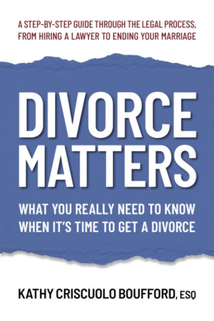 Cover for Boufford, Kathy Criscuolo (Kathy Criscuolo Boufford) · Divorce Matters: What You Really Need to Know When it's Time to Get a Divorce (Paperback Book) (2025)