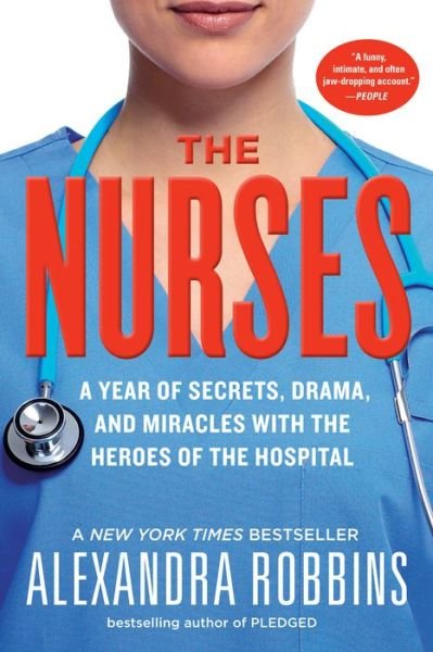 Cover for Alexandra Robbins · The Nurses: A Year of Secrets, Drama, and Miracles with the Heroes of the Hospital (Taschenbuch) (2016)