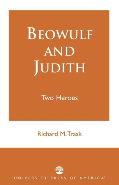 Beowulf and Judith: Two Heroes - Richard M. Trask - Books - University Press of America - 9780761808251 - August 28, 1997