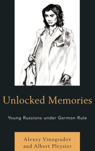 Cover for Alexey Vinogradov · Unlocked Memories: Young Russians under German Rule (Hardcover Book) (2010)