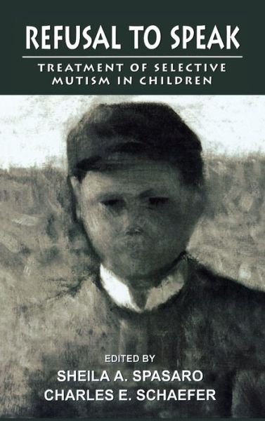 Cover for Sheila Spasaro · Refusal to Speak: Treatment of Selective Mutism in Children (Hardcover Book) (1999)