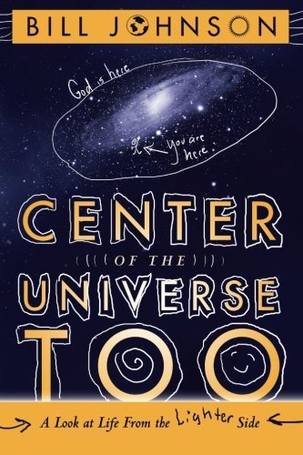 Cover for Bill Johnson · Center of the Universe Too: a Look at Life from the Lighter Side (Paperback Bog) (2013)