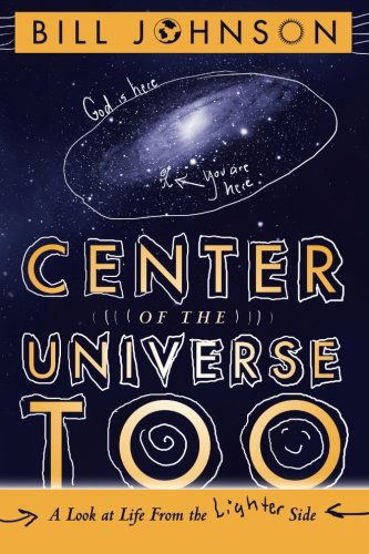 Cover for Bill Johnson · Center of the Universe Too: a Look at Life from the Lighter Side (Paperback Book) (2013)