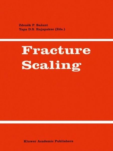 Cover for Yapa D S Rajapakse · Fracture Scaling (Hardcover bog) [Reprinted from INTERNATIONAL JOURNAL OF FRACTURE, edition] (1999)