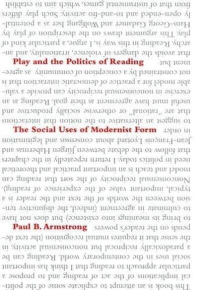 Cover for Paul B. Armstrong · Play and the Politics of Reading: The Social Uses of Modernist Form (Gebundenes Buch) (2005)