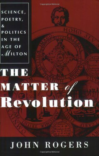 Cover for John Rogers · The Matter of Revolution: Science, Poetry, and Politics in the Age of Milton (Paperback Book) (1998)