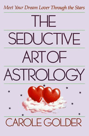 Cover for Carole Golder · The Seductive Art of Astrology: Meet Your Dream Lover Through the Stars (Paperback Book) [1st American Edition, English Language edition] (1989)