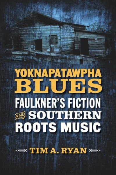 Cover for Tim A. Ryan · Yoknapatawpha Blues: Faulkner's Fiction and Southern Roots Music - Southern Literary Studies (Hardcover bog) (2015)