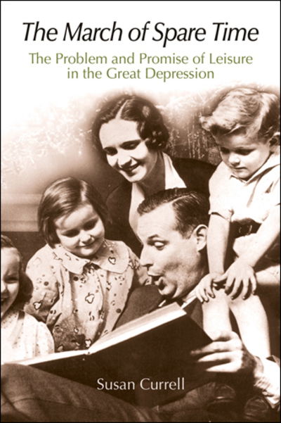 Cover for Susan Currell · The March of Spare Time: The Problem and Promise of Leisure in the Great Depression (Paperback Book) (2010)