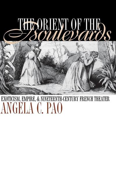 Cover for Angela C. Pao · The Orient of the Boulevards: Exoticism, Empire, and Nineteenth-Century French Theater - New Cultural Studies (Hardcover Book) (1997)