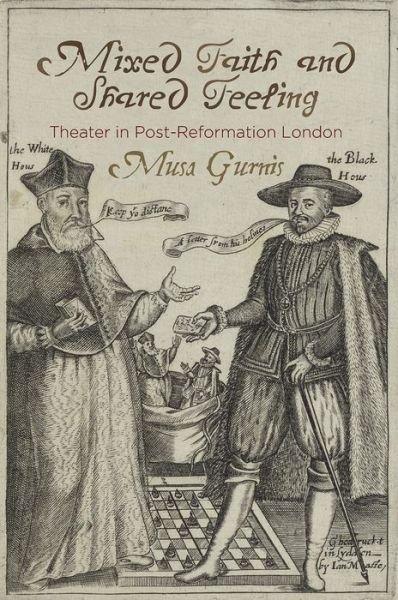 Cover for Musa Gurnis · Mixed Faith and Shared Feeling: Theater in Post-Reformation London - Published in cooperation with Folger Shakespeare Library (Hardcover Book) (2018)