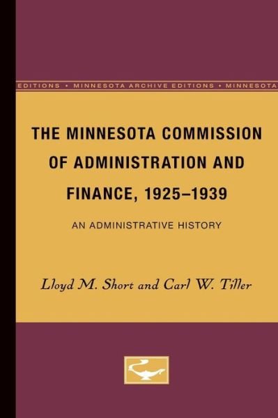Cover for Lloyd M. Short · The Minnesota Commission of Administration and Finance, 1925-1939: An Administrative History - Studies in Administration (Paperback Book) [Minnesota Archive Editions edition] (1942)