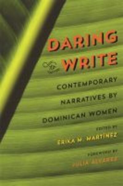 Cover for Erika M. Martínez · Daring to Write: Contemporary Narratives by Dominican Women (Hardcover Book) (2016)