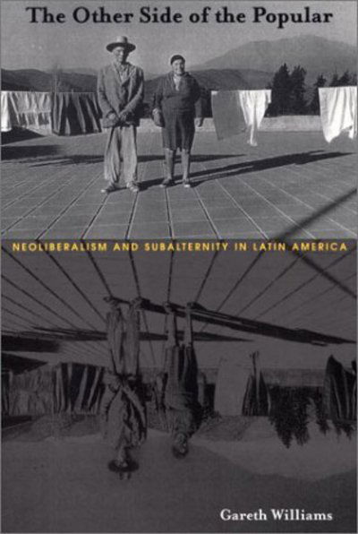 Cover for Gareth Williams · The Other Side of the Popular: Neoliberalism and Subalternity in Latin America (Hardcover Book) (2002)