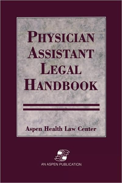 Cover for Aspen Health Law and Compliance Center · Physician Assistant Legal Handbook (Hardcover Book) (2007)