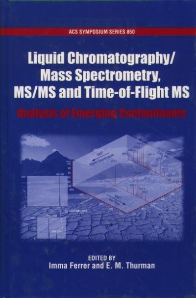 Cover for American Chemical Society · Liquid Chromatography / Mass Spectrometry, MS/MS and Time of Flight MS: Analysis of Emerging Contaminants - ACS Symposium Series (Hardcover Book) (2003)