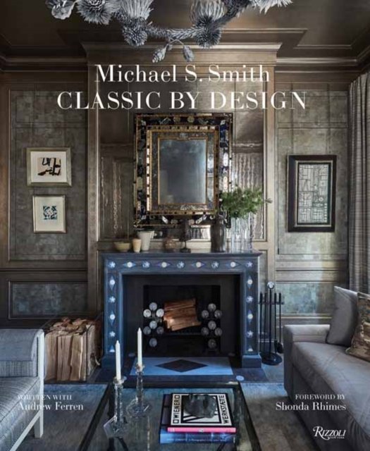 Michael Smith Interiors: Classic by Design - Michael Smith - Books - Rizzoli International Publications - 9780847830251 - September 3, 2024