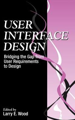 Cover for Larry E. Wood · User Interface Design: Bridging the Gap from User Requirements to Design (Hardcover Book) (1997)