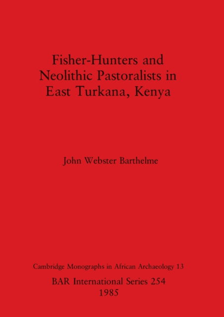 Cover for John Webster Barthelme · Fisher-hunters and Neolithic pastoralists in east Turkana, Kenya (N/A) (1985)