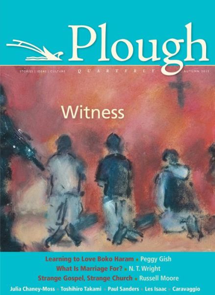 Plough Quarterly No. 6: Witness - Russell Moore - Books - Plough Publishing House - 9780874867251 - September 10, 2015