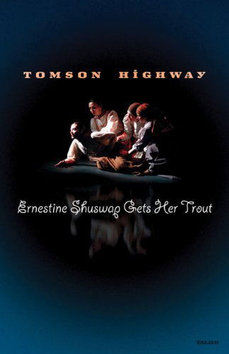 Cover for Tomson Highway · Ernestine Shuswap Gets Her Trout (Paperback Book) (2005)