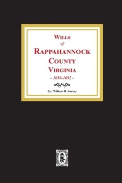 Wills of Rappahannock County, Virginia 1656-1692 - William Montgomery Sweeny - Books - Southern Historical Pr - 9780893086251 - July 21, 2020