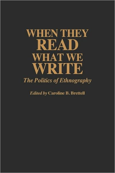 Cover for Caroline B. Brettell · When They Read What We Write: The Politics of Ethnography (Hardcover bog) (1993)