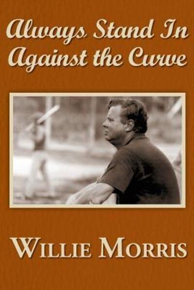 Always Stand in Against the Curve, and Other Sports Stories - Willie Morris - Bücher - Yoknapatawpha Press - 9780916242251 - 8. Dezember 2016