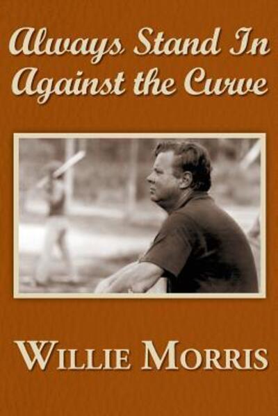 Always Stand in Against the Curve, and Other Sports Stories - Willie Morris - Książki - Yoknapatawpha Press - 9780916242251 - 8 grudnia 2016