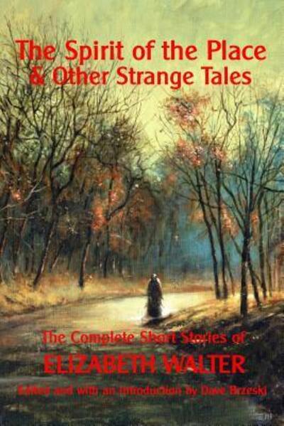 Cover for Elizabeth Walter · The Spirit of the Place And Other Strange Tales: The Complete Short Stories of Elizabeth Walter (Paperback Book) (2017)