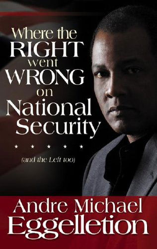 Cover for Andre Michael Eggelletion · Where the Right Went Wrong on National Security (And the Left Too) (Paperback Book) (2006)