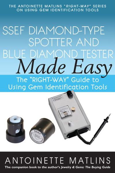 SSEF Diamond-Type Spotter and Blue Diamond Tester Made Easy: The "RIGHT-WAY" Guide to Using Gem Identification Tools - Antoinette Matlins - Bøker - Gemstone Press - 9780990415251 - 31. juli 2014