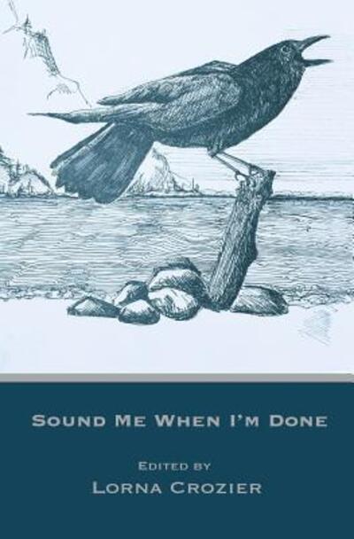 Cover for Lorna Crozier · Sound Me When I'm Done (Paperback Book) (2016)