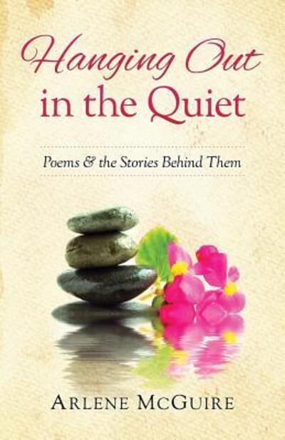 Cover for Arlene McGuire · Hanging Out in the Quiet : Poems &amp; the Stories Behind Them (Paperback Book) (2017)