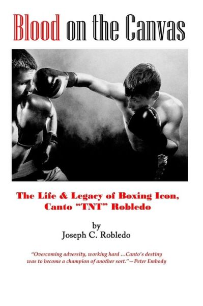 Cover for Joseph C. Robledo · Blood on the Canvas : The Life &amp; Legacy of Boxing Icon, Canto &quot;TNT&quot; Robledo (Paperback Book) (2018)