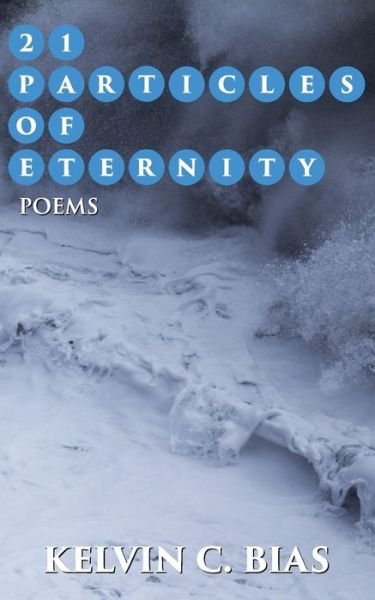 Cover for Kelvin C. Bias · 21 Particles of Eternity (Paperback Bog) (2019)