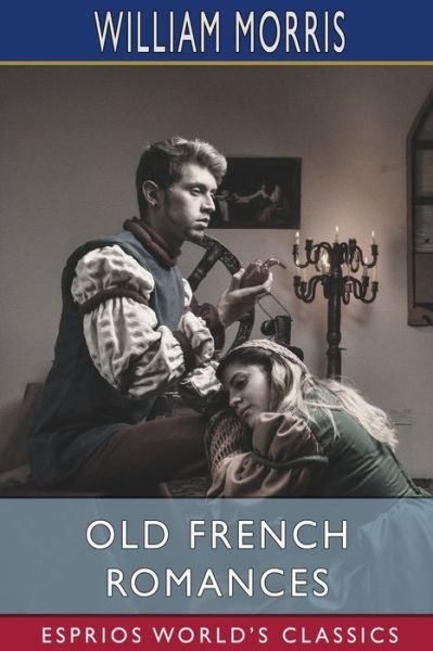 Old French Romances - William Morris - Livres - Blurb - 9781006034251 - 26 avril 2024