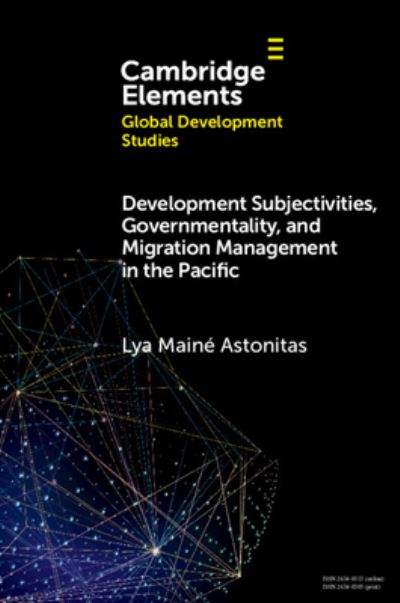 Cover for Astonitas, Lya Maine (University of Auckland) · Development Subjectivities, Governmentality, and Migration Management in the Pacific - Elements in Global Development Studies (Paperback Book) (2025)