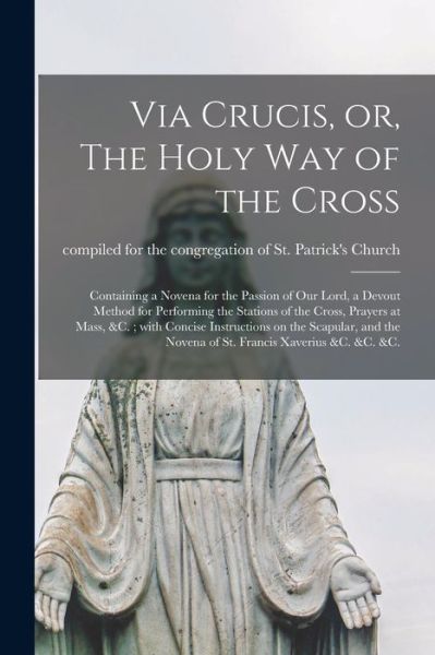 Cover for Compiled for the Congregation of St · Via Crucis, or, The Holy Way of the Cross [microform] (Paperback Book) (2021)