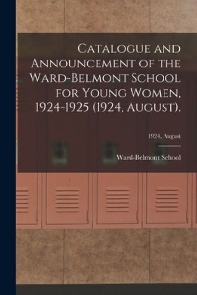 Cover for Ward-Belmont School (1913-1951) · Catalogue and Announcement of the Ward-Belmont School for Young Women, 1924-1925 (1924, August).; 1924, August (Paperback Book) (2021)