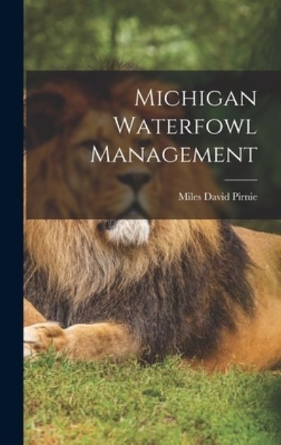 Cover for Miles David 1898- Pirnie · Michigan Waterfowl Management (Hardcover Book) (2021)