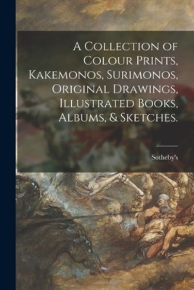 Cover for Sotheby's (Firm) · A Collection of Colour Prints, Kakemonos, Surimonos, Original Drawings, Illustrated Books, Albums, &amp; Sketches. (Paperback Book) (2021)