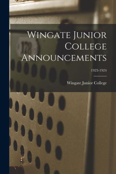 Cover for Wingate Junior College · Wingate Junior College Announcements; 1923-1924 (Paperback Book) (2021)