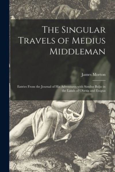 Cover for James Morton · The Singular Travels of Medius Middleman (Paperback Book) (2021)