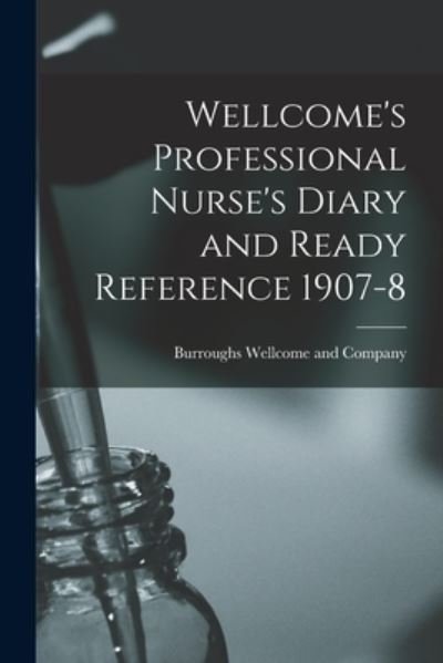Cover for Burroughs Wellcome and Company · Wellcome's Professional Nurse's Diary and Ready Reference 1907-8 [electronic Resource] (Paperback Book) (2021)